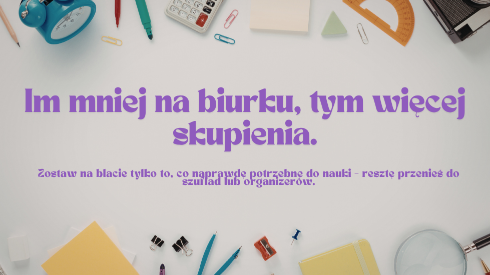 Im mniej na biurku, tym więcej skupienia.